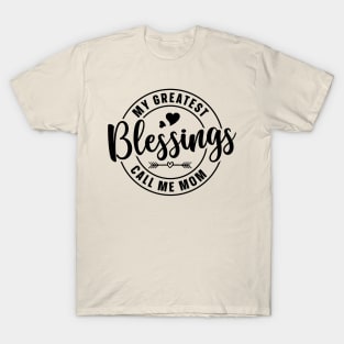 My greatest blessings call me Mom T-Shirt